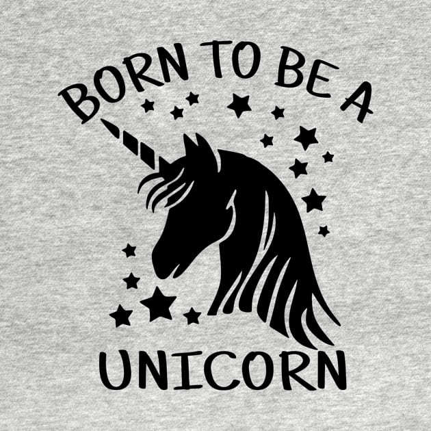 Born to Be a Unicorn by unicorn shirt